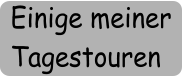 Einige meiner Tagestouren
